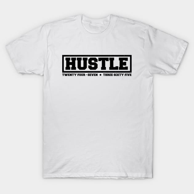 Hustle: 24/7, 365. (black text) T-Shirt by artofplo